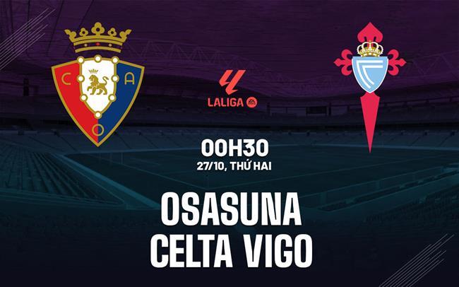 Nhận định Osasuna vs Celta Vigo (00h30 ngày 27/10): Vượt khó ở El Sadar Nhận định Osasuna vs Celta Vigo (00h30 ngày 27/10): Vượt khó ở El Sadar