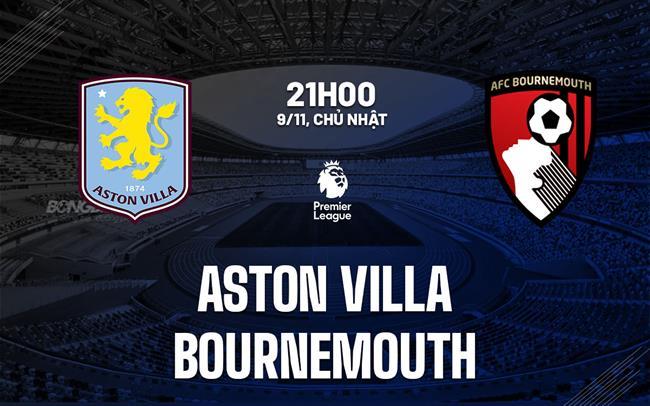 nhan dinh bong da du doan Aston Villa vs Bournemouth ngoai hang anh premier league hom nay nhan dinh bong da du doan Aston Villa vs Bournemouth ngoai hang anh premier league hom nay