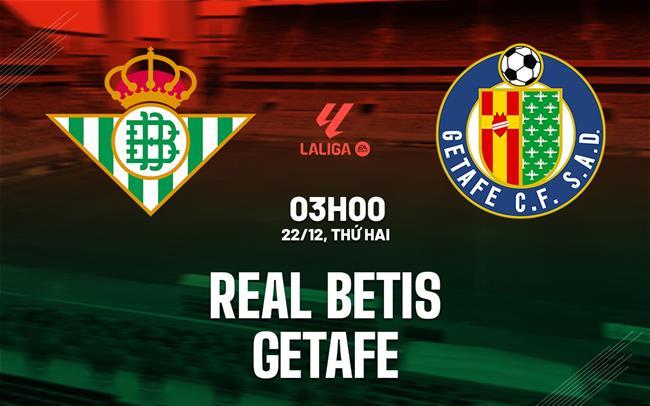 nhan dinh bong da du doan Real Betis vs Getafe vdqg tay ban nha la liga hom nay