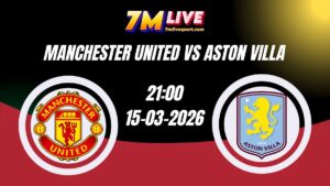 Nhận định Manchester United vs Aston Villa 21h00 Ngày 15/03/2026 7 Nhận định Manchester United vs Aston Villa